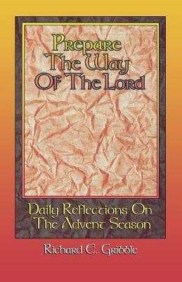 Prepare the Way of the Lord: Daily Reflections on the Advent Season - Richard E Gribble - cover