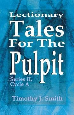 Lectionary Tales for the Pulpit: Series II, Cycle a - Timothy J Smith - cover
