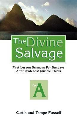 The Divine Salvage: First Lesson Sermons for Sundays After Pentecost - R Curtis Fussell,Curtis R Fussell,Temple Fussell - cover