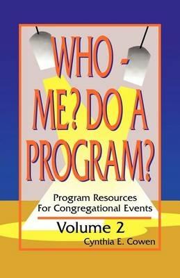 Who Me? Do A Program? Volume 2: Program Resources For Congregational Events - Cynthia E Cowen - cover