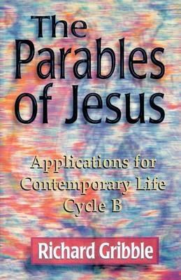 Parables of Jesus: Applications for Contemporary Life, Cycle B - Richard Gribble - cover