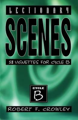 Lectionary Scenes: 58 Vignettes for Cycle B - Robert F Crowley - cover