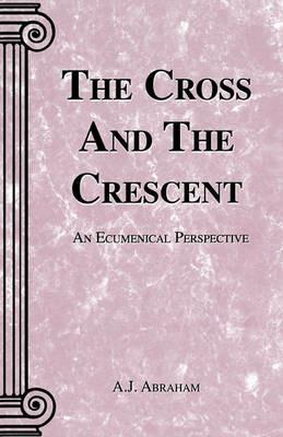 The Cross and the Crescent - A J Abraham - cover