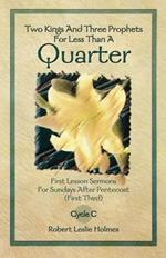 Two Kings and Three Prophets for Less Than a Quarter: First Lesson Sermons for Sundays After Pentecost (First Third) Cycle C