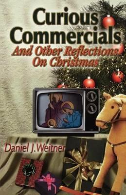 Curious Commercials: And Other Reflections on Christmas - Daniel J Weitner - cover