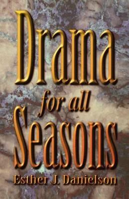 Drama For All Seasons - Esther J Danielson - cover
