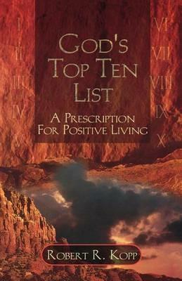 God's Top Ten List: A Prescription For Positive Living - Robert R Kopp - cover