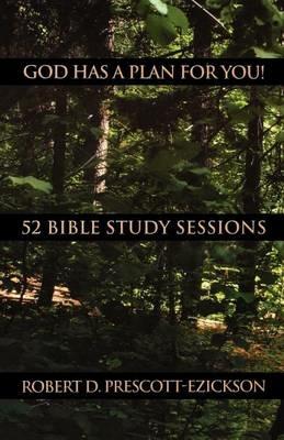 God Has a Plan for You: 52 Bible Study Sessions - Robert D Prescott-Ezickson - cover