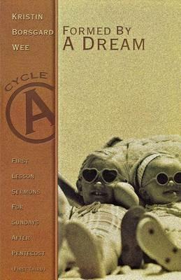 Formed by a Dream: First Lesson Sermons for Sundays After Pentecost (First Third), Cycle A - Kristin B Wee - cover
