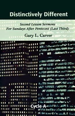 Distinctively Different: Second Lesson Sermons for Sundays After Pentecost (Last Third), Cycle A - Gary L Carver - cover