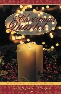 A Christmas Quartet: Poetic Reflections on the Nativity - William G Carter - cover