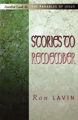 Stories to Remember: Another Look At The Parables Of Jesus - Ron Lavin - cover