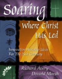 Soaring Where Christ Has Led - Richard Avery,Donald Marsh - cover