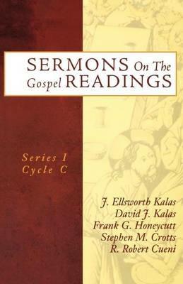 Sermons On The Gospel Readings: Series I Cycle C - J Ellsworth Kalas,David J Kalas,Frank G Honeycutt - cover