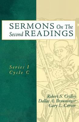 Sermons On The Second Readings: Series I Cycle C - Robert S Crilley,Dallas A Brauninger,Gary L Carver - cover