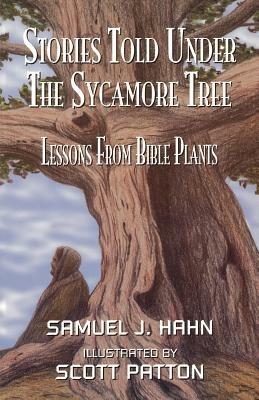 Stories Told Under the Sycamore Tree: Lessons from Bible Plants - Samuel J Hahn - cover