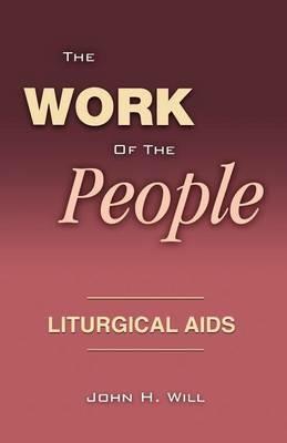 The Work Of The People: Liturgical Aids - John H Will - cover