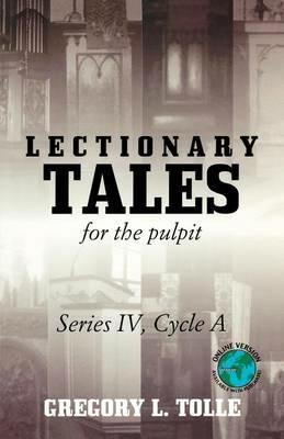 Lectionary Tales for the Pulpit: Series IV, Cycle A - Gregory L Tolle - cover