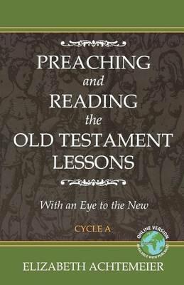 Preaching and Reading the Old Testament Lessons with an Eye to the New, Cycle a - Elizabeth Rice Achtemeier - cover