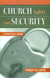 Church Safety and Security: A Practical Guide - Robert M Cirtin - cover