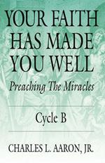 Your Faith Has Made You Well: Preaching the Miracles; Cycle B