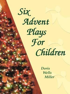 Six Advent Plays for Children - Doris Wells Miller - cover