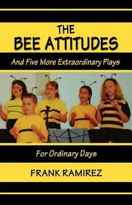 The Bee Attitudes: And Five More Extraordinary Plays - Frank Ramirez - cover