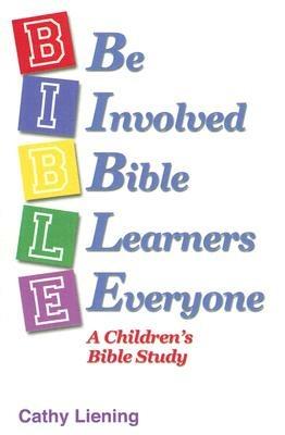 B.I.B.L.E.: A Children's Bible Study - Cathy Liening - cover
