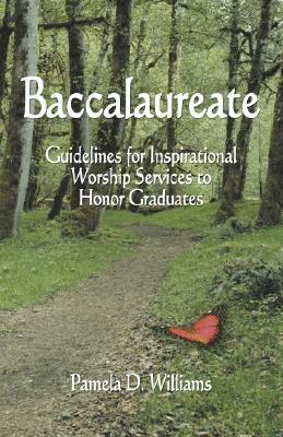 Baccalaureate: Guidelines for Inspirational Worship Services to Honor Graduates - Pamela D Williams - cover