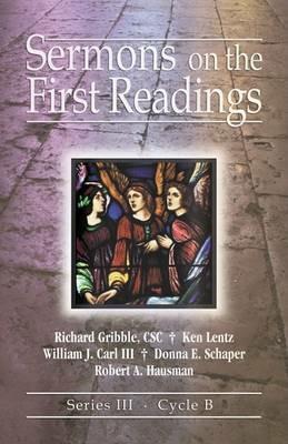 Sermons on the First Readings: Series III, Cycle B - Richard Gribble,Ken Lentz,William J Carl - cover
