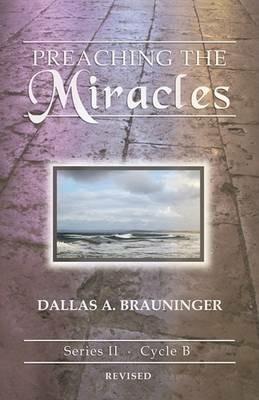 Preaching the Miracles: Series II, Cycle B - Dallas A Brauninger - cover