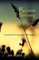 Passionate Spirituality - John T Collins - cover