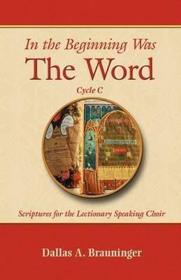 In the Beginning Was the Word, Cycle C - Dallas a Brauninger - cover
