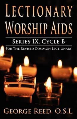 Lectionary Worship Aids, Series IX, Cycle B for the Revised Common Lectionary - Osl George Reed - cover