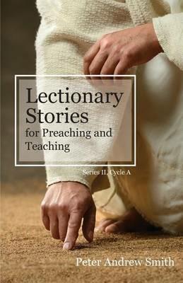 Lectionary Stories For Preaching And Teaching: Series II, Cycle A - Peter Andrew Smith - cover