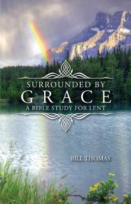 Surrounded by Grace: A Bible Study for Lent - Bill Thomas - cover