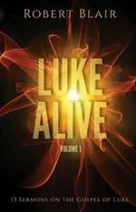 Luke Alive Volume 1: 13 sermons based on the Gospel of Luke