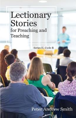 Lectionary Stories for Preaching and Teaching: Series II, Cycle B - Peter Andrew Smith - cover