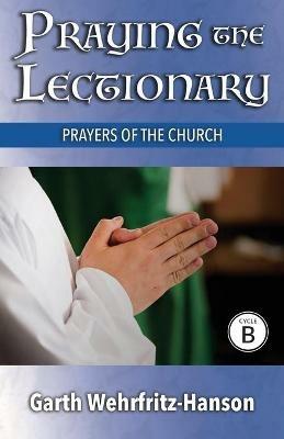 Praying the Lectionary, Cycle B: Prayers of the Church - Garth Wehrfritz-Hanson - cover