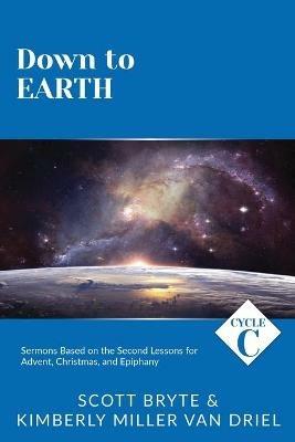 Down To Earth: Cycle C Sermons Based on the Second Lessons for Advent, Christmas, and Epiphany - Scott Bryte,Kimberly Van Driel - cover