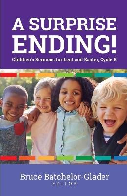 A Surprise Ending!: Children's Sermons for Lent and Easter, Cycle B - cover