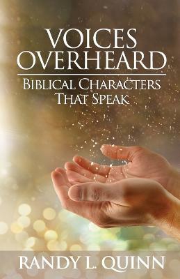 Voices Overheard: Biblical Characters That Speak - Randy L Quinn - cover