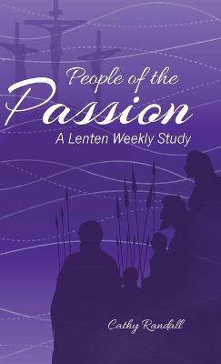 People of the Passion: A Lenten Weekly Study - Cathy Randall - cover