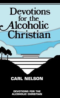 Devotions for the Alcoholic Christian - Carl Nelson - cover