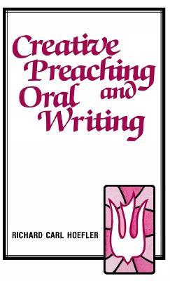 Creative Preaching & Oral Writing - Richard C Hoefler - cover