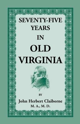 Seventy-Five Years in Old Virginia - John Herbert Claiborne - cover