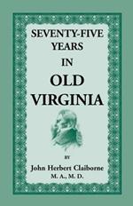 Seventy-Five Years in Old Virginia