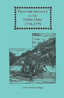 Frontier Advance on the Upper Ohio, 1778-1779 - Louise Phelps Kellogg - cover