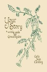 Your Story: A Writing Guide for Genealogists