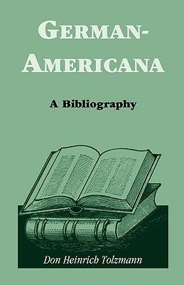 German Americana: A Bibliography - Don Heinrich Tolzmann - cover